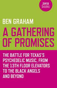 Gathering of Promises, A – The Battle for Texas`s Psychedelic Music, from The 13th Floor Elevators to The Black Angels and Beyond