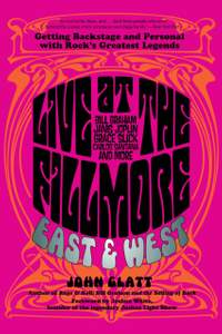 Live at the Fillmore East and West: Getting Backstage and Personal with Rock's Greatest Legends