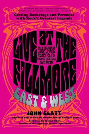 Live at the Fillmore East and West: Getting Backstage and Personal with Rock's Greatest Legends