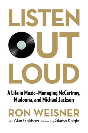 Listen Out Loud: A Life in Music--Managing McCartney, Madonna, and Michael Jackson