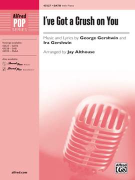 George Gershwin: I've Got a Crush on You SATB