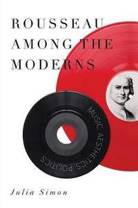 Rousseau Among the Moderns: Music, Aesthetics, Politics