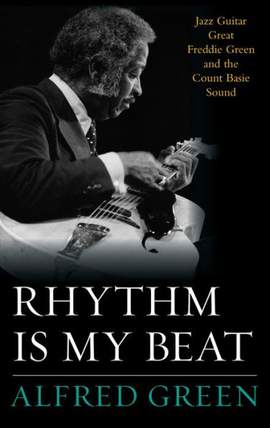 Rhythm Is My Beat: Jazz Guitar Great Freddie Green and the Count Basie Sound