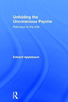 Unfolding the Unconscious Psyche: Pathways to the Arts