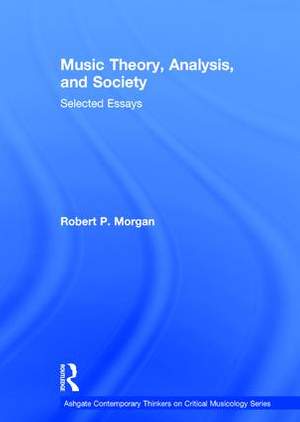 Music Theory, Analysis, and Society: Selected Essays
