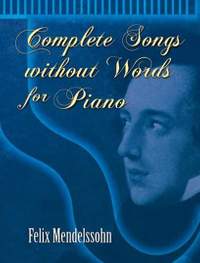 Felix Mendelssohn Bartholdy: Complete Songs Without Words For Piano
