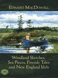Edward MacDowell: Woodland Sketches, Sea Pieces, Fireside Tales