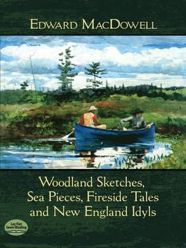 Edward MacDowell: Woodland Sketches, Sea Pieces, Fireside Tales