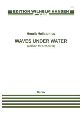 Henrik Hellstenius: Waves Under Water - Version For Orchestra