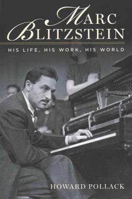 Marc Blitzstein: His Life, His Work, His World
