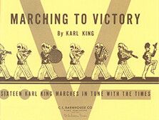 Karl L. King: Marching to Victory Book