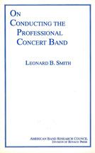 Leonard B. Smith: On Conducting The Professional Concert Band