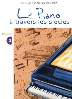 Christiane Meunier_Gérard Meunier: Le Piano à travers les siècles Vol.3