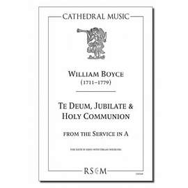Boyce: Te deum, Jubilate & Holy Communion (Sanctus & Kyrie) from the Service in A