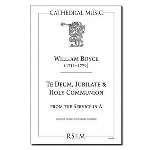 Boyce: Te deum, Jubilate & Holy Communion (Sanctus & Kyrie) from the Service in A