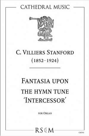 Stanford: Fantasia upon the Hymn Tune 'Intercessor' for organ
