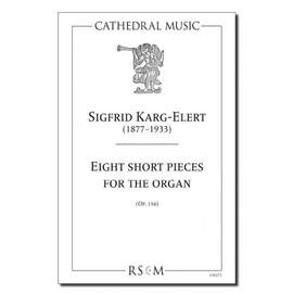 Karg-Elert: Eight Short Pieces for the Organ