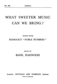 Basil Harwood: What Sweeter Music Can We Bring?