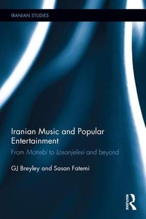 Iranian Music and Popular Entertainment: From Motrebi to Losanjelesi and Beyond