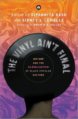 The Vinyl Ain't Final: Hip Hop and the Globalization of Black Popular Culture