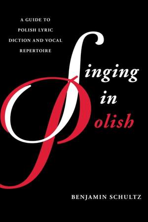 Singing in Polish: A Guide to Polish Lyric Diction and Vocal Repertoire