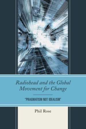 Radiohead and the Global Movement for Change: "Pragmatism Not Idealism" Product Image
