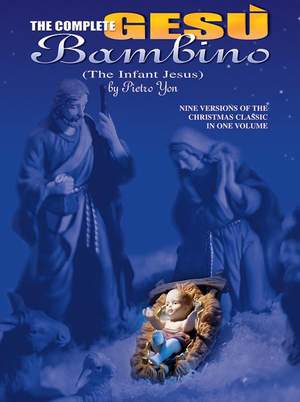 Pietro Yon: The Complete Gesu Bambino (The Infant Jesus)