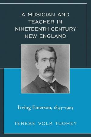 A Musician and Teacher in Nineteenth Century New England: Irving Emerson, 1843—1903