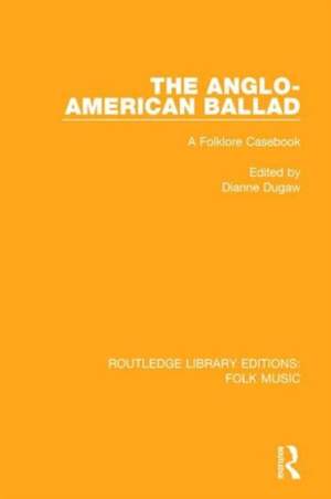 The Anglo-American Ballad: A Folklore Casebook