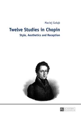 Twelve Studies in Chopin: Style, Aesthetics, and Reception