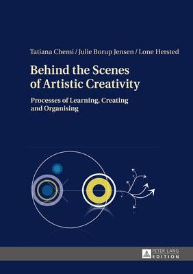 Behind the Scenes of Artistic Creativity: Processes of Learning, Creating and Organising