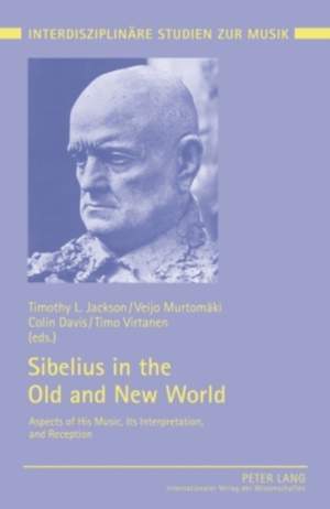 Sibelius in the Old and New World: Aspects of His Music, Its Interpretation, and Reception