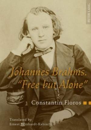 Johannes Brahms. «Free but Alone»: A Life for a Poetic Music. Translated by Ernest Bernhardt-Kabisch
