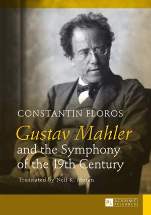 Gustav Mahler and the Symphony of the 19th Century: Translated by Neil K. Moran