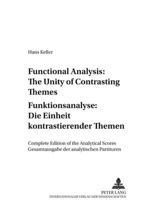 Functional Analysis: The Unity of Contrasting Themes Funktionsanalyse: Die Einheit Kontrastierender Themen: Complete Edition of the Analytical Scores Gesamtausgabe der Analytischen Partituren