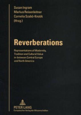 Reverberations: Representations of Modernity, Tradition and Cultural Value In-between Central Europe and North America