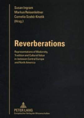 Reverberations: Representations of Modernity, Tradition and Cultural Value in-between Central Europe and North America