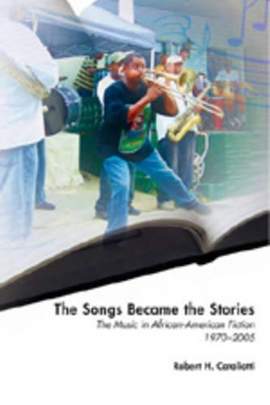 The Songs Became the Stories: The Music in African-American Fiction, 1970–2005