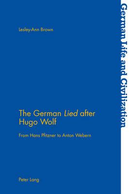 The German «Lied» after Hugo Wolf: From Hans Pfitzner to Anton Webern
