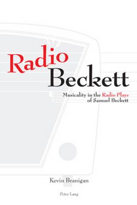 Radio Beckett: Musicality in the Radio Plays of Samuel Beckett