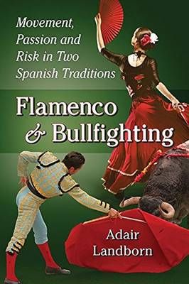 Flamenco and Bullfighting: Movement, Passion and Risk in Two Spanish Traditions