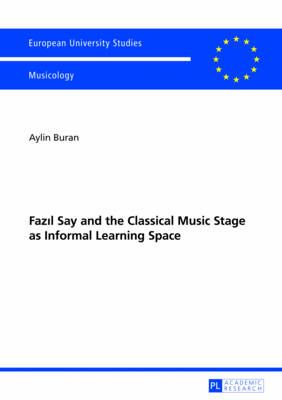 Fazıl Say and the Classical Music Stage as Informal Learning Space: Second, revised edition