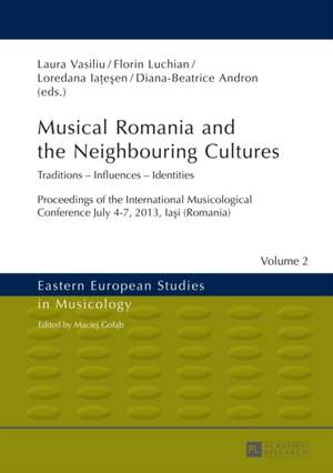 Musical Romania and the Neighbouring Cultures: Traditions – Influences – Identities- Proceedings of the International Musicological Conference- July 4–7 2013, Iaşi (Romania)