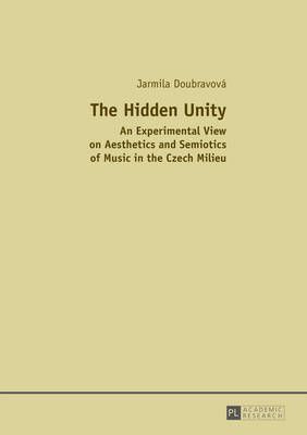 The Hidden Unity: An Experimental View on Aesthetics and Semiotics of Music in the Czech Milieu
