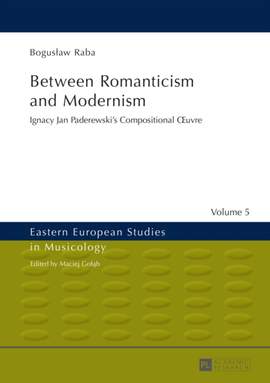 Between Romanticism and Modernism: Ignacy Jan Paderewski’s Compositional Œuvre