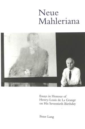 Neue Mahleriana: Essays in Honour of Henry-Louis De La Grange on His Seventieth Birthday