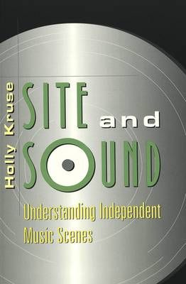 Site and Sound: Understanding Independent Music Scenes