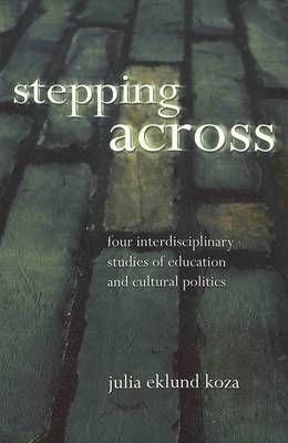 Stepping Across: Four Interdisciplinary Studies of Education and Cultural Politics