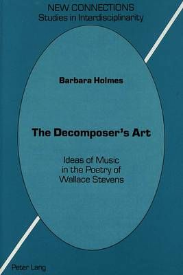 The Decomposer's Art: Ideas of Music in the Poetry of Wallace Stevens