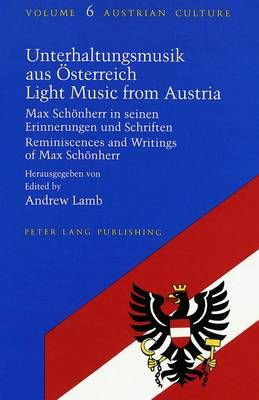 Unterhaltungsmusik Aus Oesterreich Light Music from Austria: Max Schoenherr in Seinen Erinnerungen Und Schriften Reminiscences and Writings of Max Schoenherr